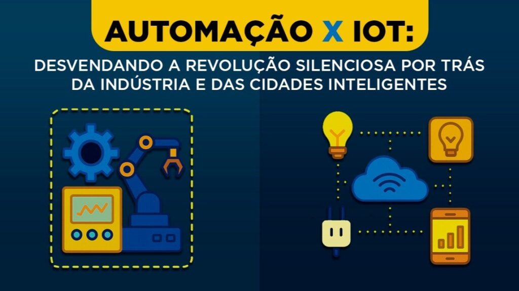 Automação x IoT: Desvendando a revolução silenciosa por trás da indústria e das cidades inteligentes