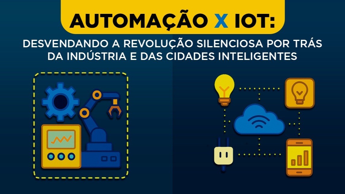 Automação x IoT: Desvendando a revolução silenciosa por trás da indústria e das cidades inteligentes